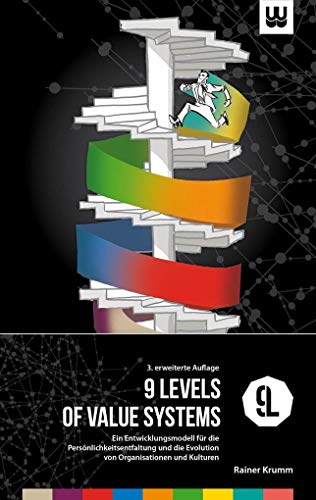 9 Levels of Value Systems: Ein Entwicklungsmodell für die Persönlichkeitsentfaltung und die Evolution von Organisationen und Kulturen von werdewelt Verlag